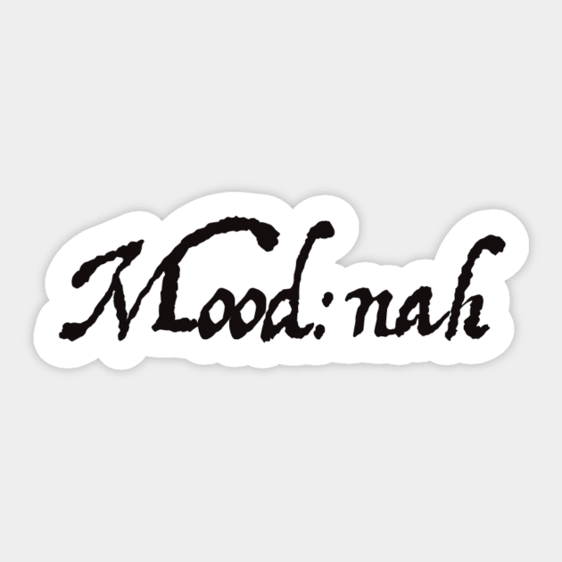 Mood: nah Sticker by Bite Back Sticker Co.